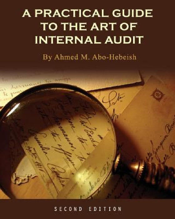 A Practical Guide to the Art of Internal Audit by Ahmed M. Abo-Hebeish