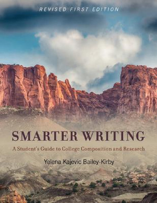 Smarter Writing: A Student's Guide to College Composition and Research by Yelena K. Bailey-Kirby