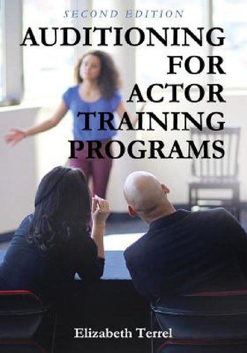 Auditioning for Actor Training Programs by Elizabeth Terrel