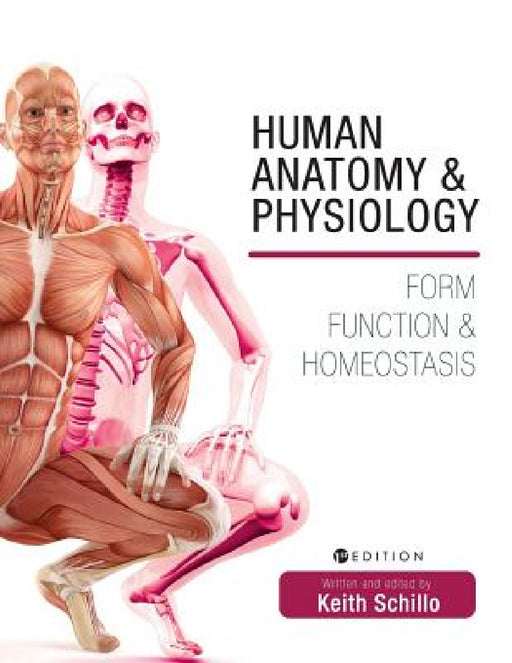 Human Anatomy and Physiology: Form, Function, and Homeostasis by Keith Schillo