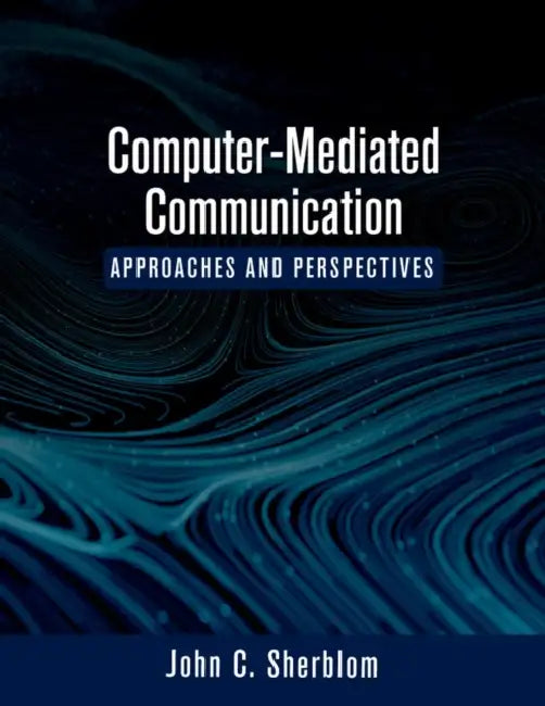 Computer-Mediated Communication: Approaches and Perspectives by John C. Sherblom