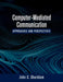 Computer-Mediated Communication: Approaches and Perspectives by John C. Sherblom