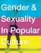 Understanding Gender and Sexuality in Popular Culture by Jennifer Maher