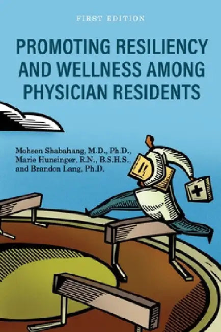 Promoting Resiliency and Wellness Among Physician Residents by Mohsen Shabahang
