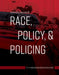 A Critical Analysis of Race, Policy, and Policing by Sean Wilson, Heather Alaniz