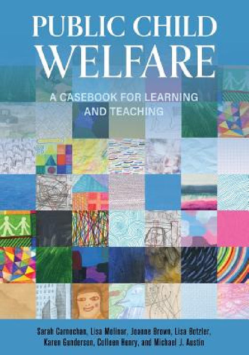 Public Child Welfare: A Casebook for Learning and Teaching by Sarah Carnochan, Lisa Molinar, Joanne Brown