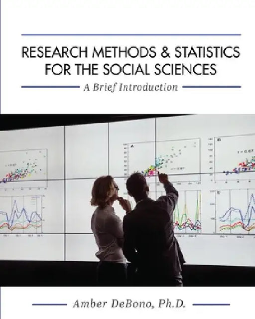 Research Methods and Statistics for the Social Sciences: A Brief Introduction by Amber Debono