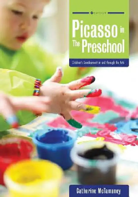 Picasso in the Preschool: Children's Development in and through the Arts by Catherine McTamaney
