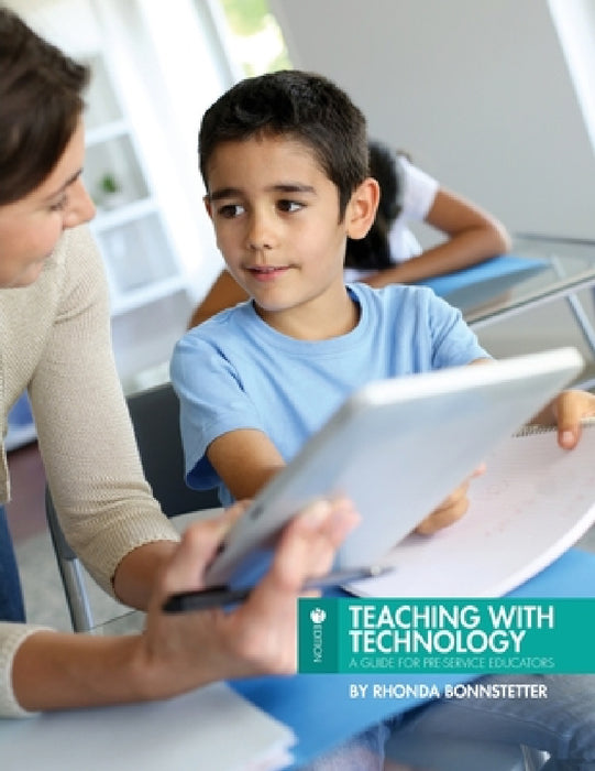 Teaching with Technology: A Guide for Pre-Service Educators by Rhonda Bonnstetter