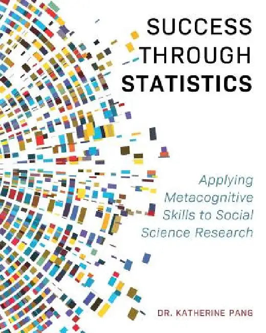 Success through Statistics: Applying Metacognitive Skills to Social Science Research by Katherine Pang