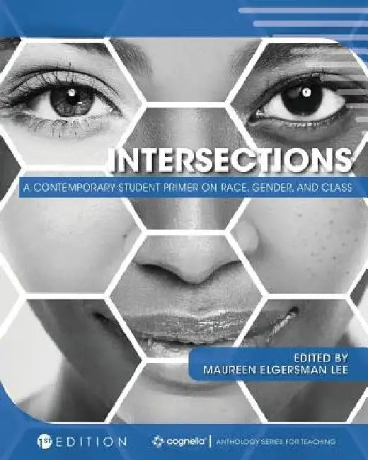 Intersections: A Contemporary Student Primer on Race, Gender, and Class by Maureen Elgersman Lee