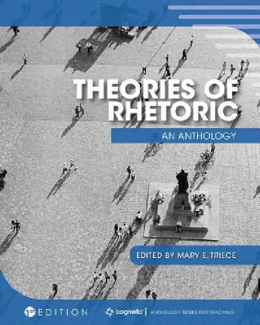 Theories of Rhetoric: An Anthology by Mary E. Triece