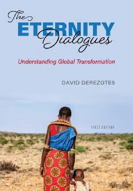 The Eternity Dialogues: Understanding Global Transformation by David Derezotes
