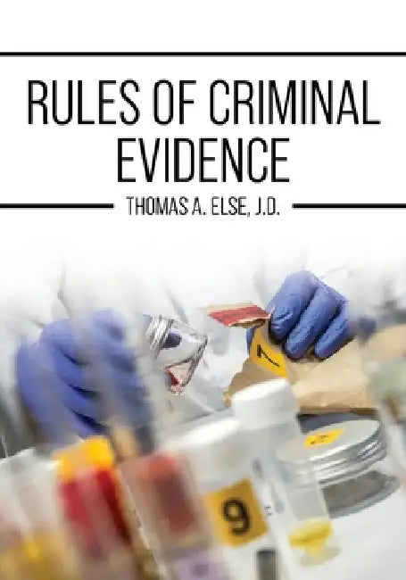 Rules of Criminal Evidence by Thomas A. Else