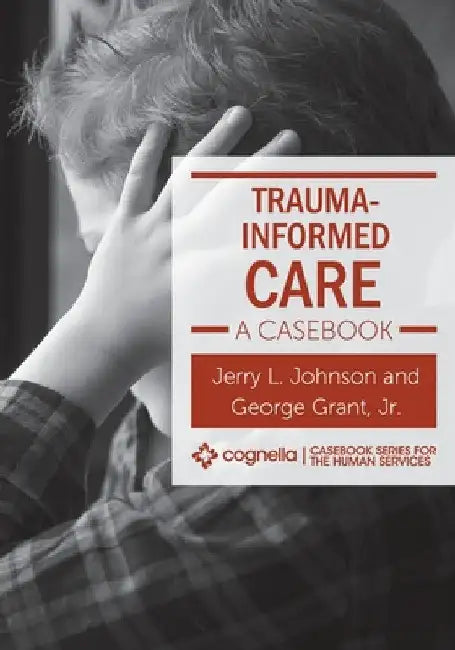 Trauma-Informed Care: A Casebook by Jerry L. Johnson