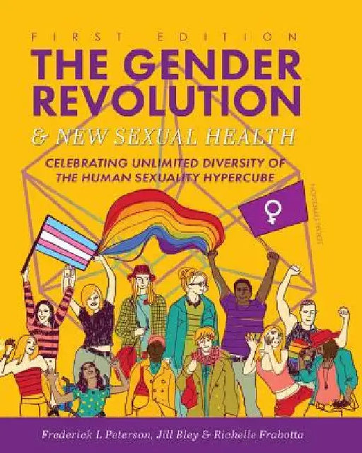 The Gender Revolution and New Sexual Health: Celebrating Unlimited Diversity of the Human Sexuality Hypercube by Frederick L. Peterson