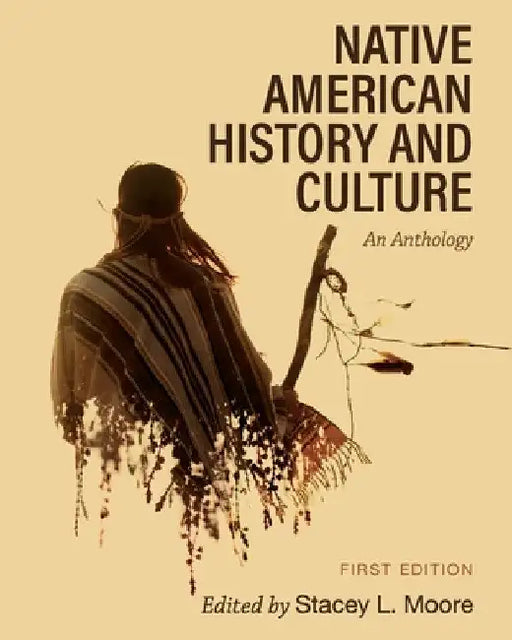 Native American History and Culture: An Anthology by Stacey L. Moore