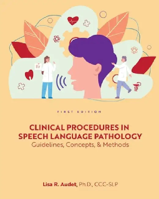 Clinical Procedures in Speech Language Pathology: Guidelines, Concepts, and Methods by Lisa R. Audet