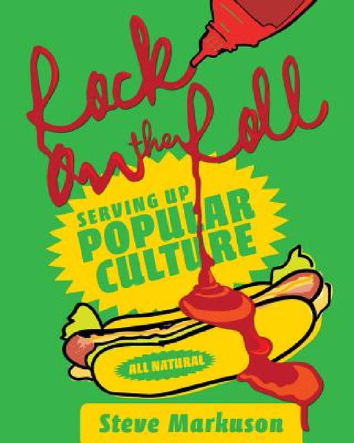 Rock on the Roll: Serving Up Popular Culture by Steve Markuson