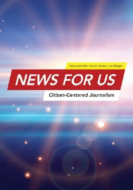 News for US: Citizen-Centered Journalism by Paula Lynn Ellis