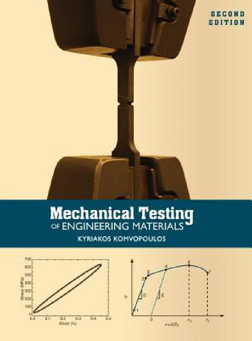 Mechanical Testing of Engineering Materials by Kyriakos Komvopoulos