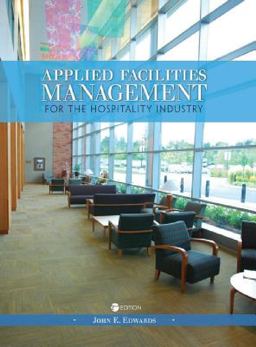 Applied Facilities Management for the Hospitality Industry by John E. Edwards
