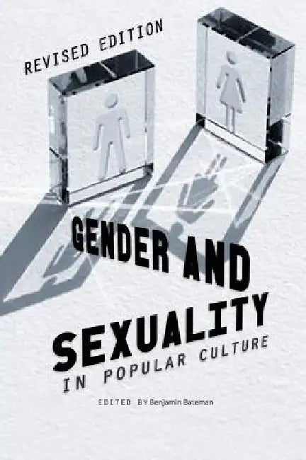 Gender and Sexuality in Popular Culture by Benjamin Bateman