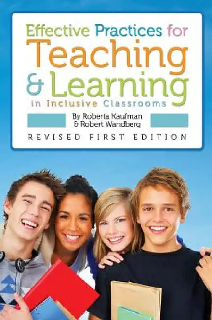 Effective Practices for Teaching and Learning in Inclusive Classrooms by Roberta Kaufman