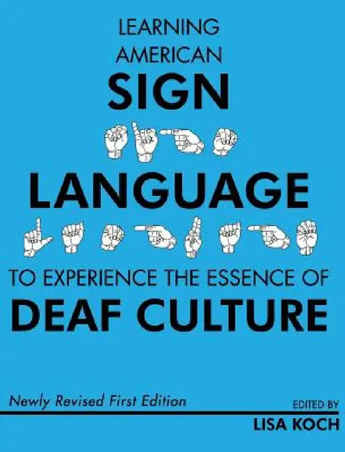 Learning American Sign Language to Experience the Essence of Deaf Culture by Lisa Koch