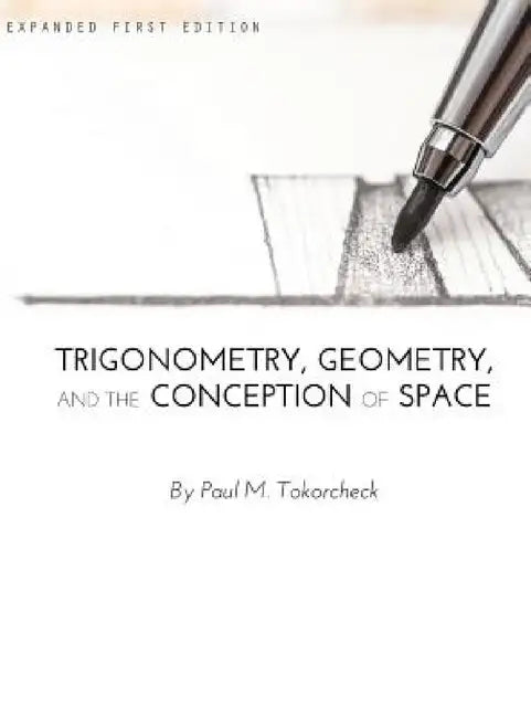 Trigonometry, Geometry, and the Conception of Space by Paul Tokorcheck