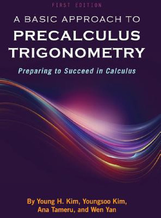 A Basic Approach to Precalculus Trigonometry by Young H. Kim