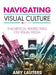 Navigating Visual Culture by Amy Lauters