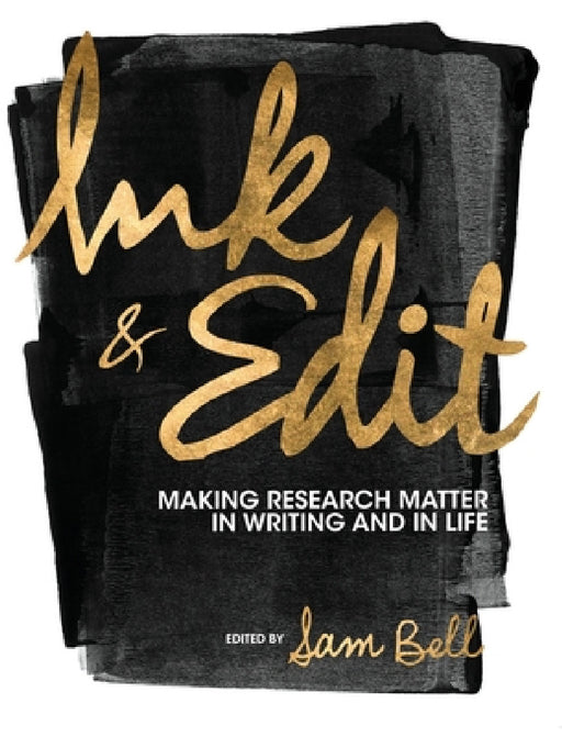 Ink and Edit: Making Research Matter in Writing and in Life by Sam Bell