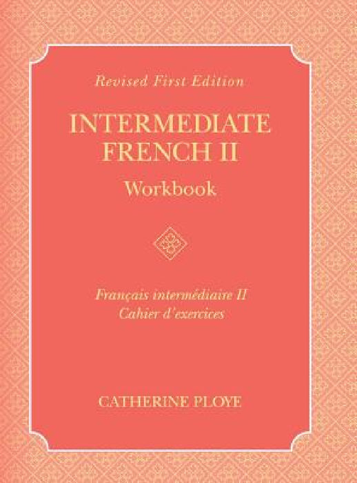 Intermediate French II Workbook by Catherine Ploye