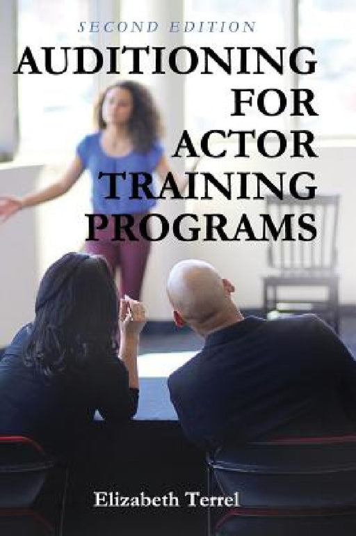 Auditioning for Actor Training Programs by Elizabeth Terrel