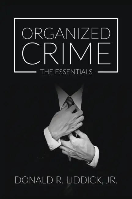 Organized Crime: The Essentials by Donald R. Liddick