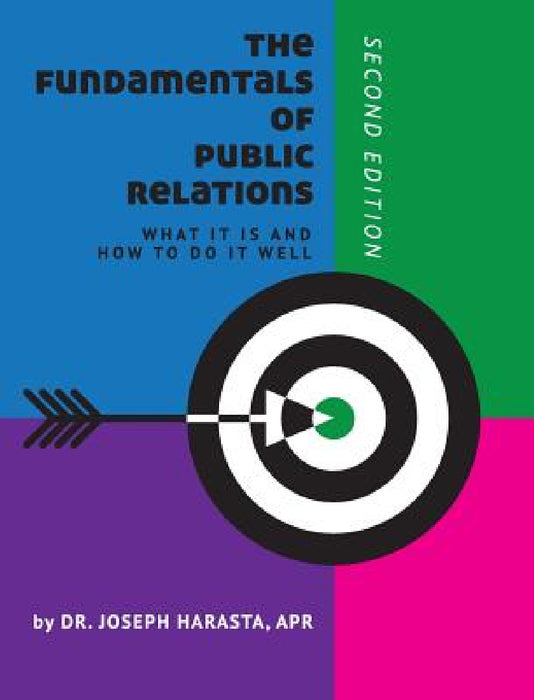 The Fundamentals of Public Relations: What it is and How to Do it Well by Joseph Harasta