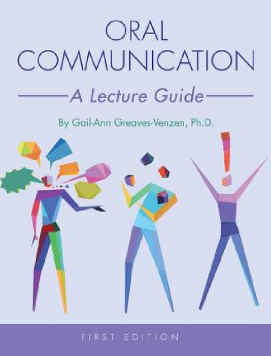 Oral Communication: A Lecture Guide by Gail-Ann Greaves-Venzen