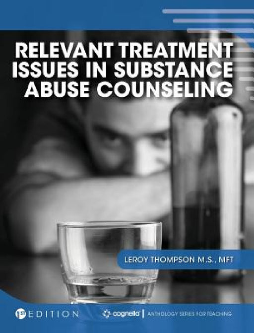 Relevant Treatment Issues in Substance Abuse Counseling by Leroy Thompson