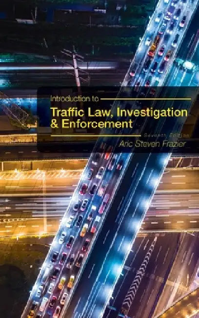 Introduction to Traffic Law, Investigation, and Enforcement by Aric Frazier