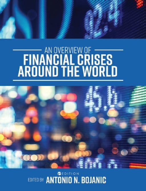 An Overview of Financial Crises around the World by Antonio N. Bojanic
