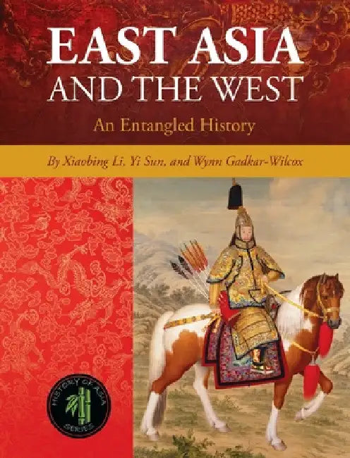 East Asia and the West: An Entangled History by Xiaobing Li
