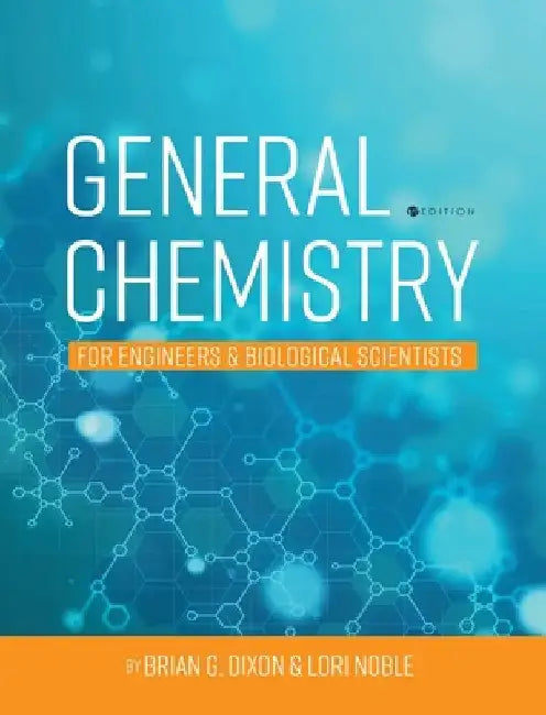 General Chemistry for Engineers and Biological Scientists by Brian Dixon