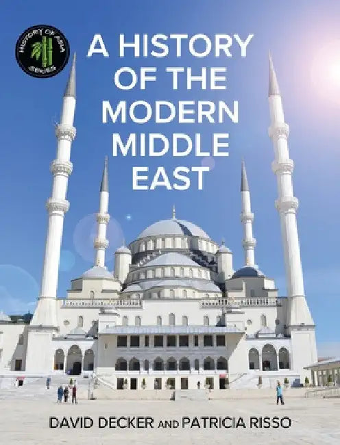 A History of the Modern Middle East by David Decker