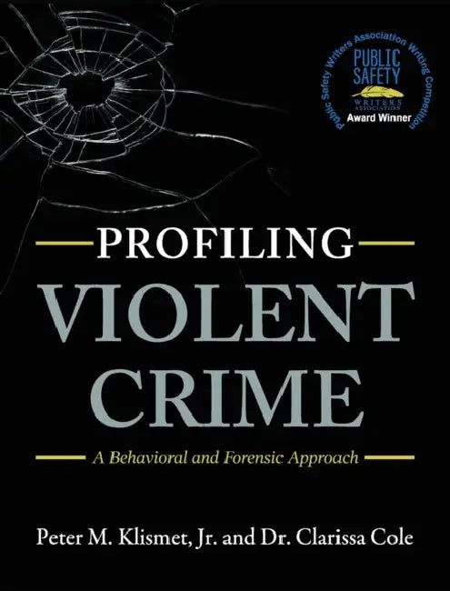 Profiling Violent Crime: A Behavioral and Forensic Approach by Jr. Klismet Peter M., Clarissa Cole