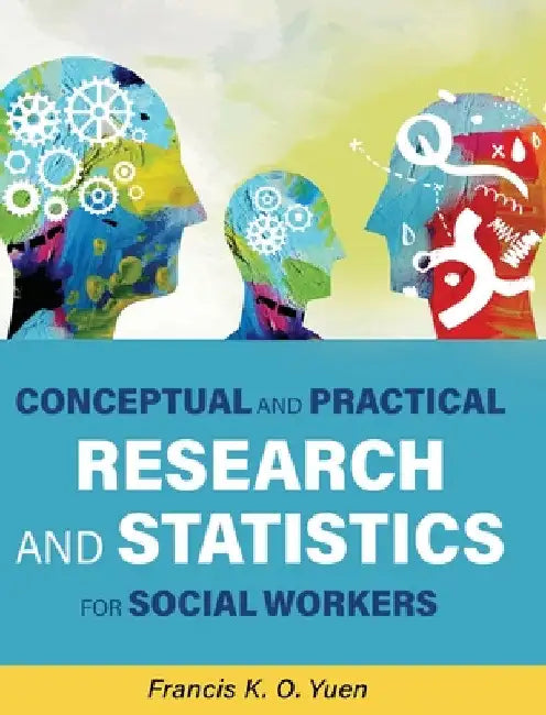 Conceptual and Practical Research and Statistics for Social Workers by Francis K. O. Yuen