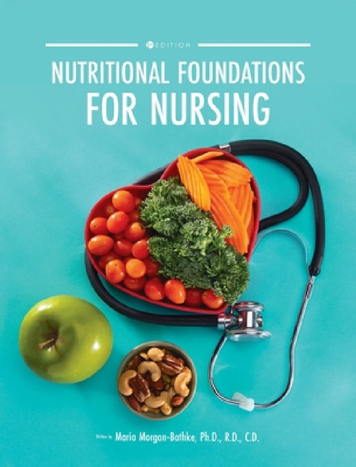 Nutritional Foundations for Nursing by Maria Morgan-Bathke