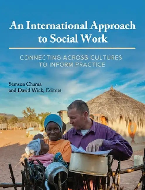 International Approach to Social Work: Connecting Across Cultures to Inform Practice by Samson Chama