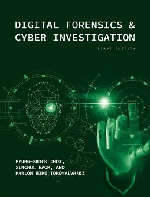 Digital Forensics and Cyber Investigation by Kyung-Shick Choi