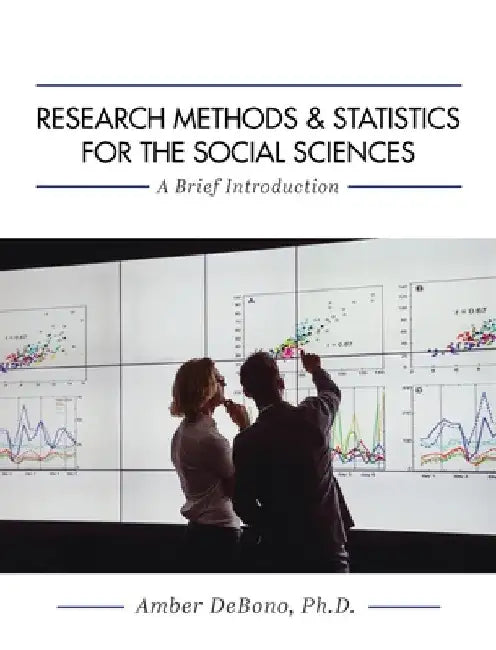 Research Methods and Statistics for the Social Sciences: A Brief Introduction by Amber Debono